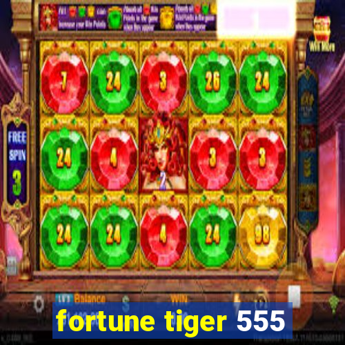 fortune tiger 555